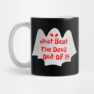 Just Beat The Devil Out Of It Mug